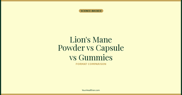 Lion's Mane Powder vs Capsule vs Gummies – YourHealthier Science-Backed Guide