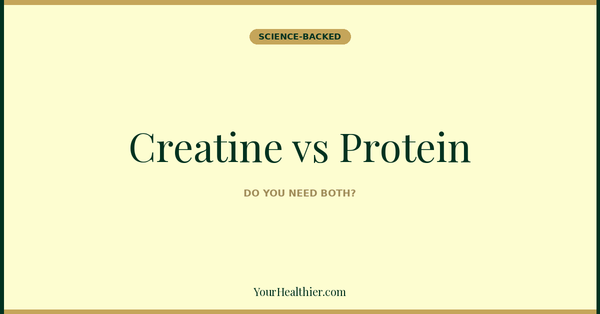 Creatine vs Protein: Do You Need Both? (2026) – YourHealthier Science-Backed Guide