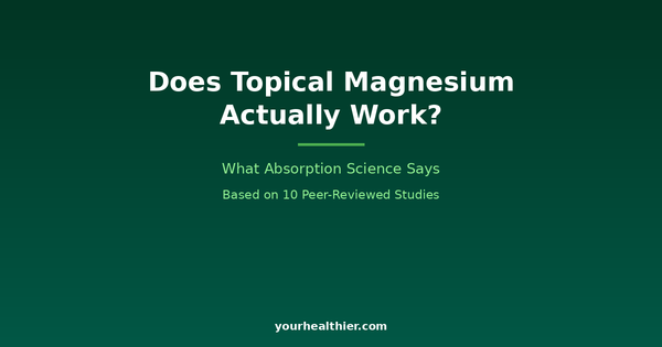 Does Topical Magnesium Actually Work? What Absorption Science Says