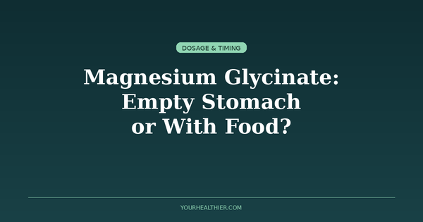 Magnesium Glycinate Empty Stomach or With Food
