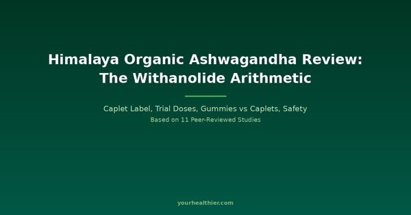 Himalaya Organic Ashwagandha Review 2026: The Withanolide Arithmetic — yourhealthier.com