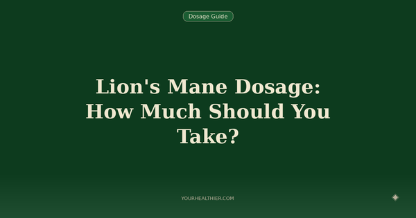 Lion's Mane Dosage: How Much Should You Take?