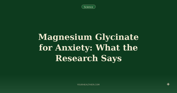 Magnesium Glycinate for Anxiety: What the Research Says